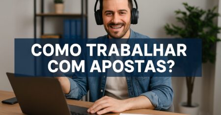 Como Trabalhar com Apostas Esportivas? Descubra caminhos reais para rentabilizar no mercado esportivo